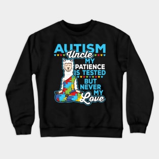 Autism Uncle My Patience Is Tested But Never My Love Crewneck Sweatshirt